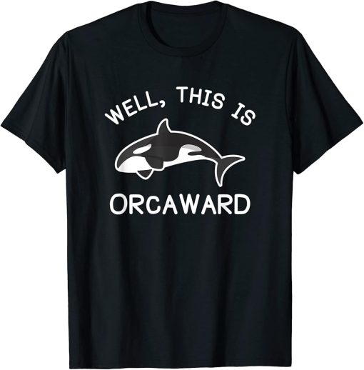 Killer Whale Orca This Is Orcaward T-Shirt