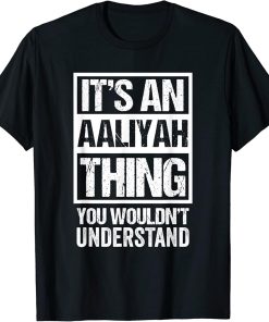 It"s An Aaliyah Thing You Wouldn"t Understand - First Name T-Shirt