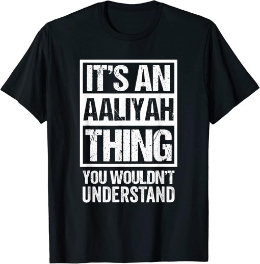 It"s An Aaliyah Thing You Wouldn"t Understand - First Name T-Shirt